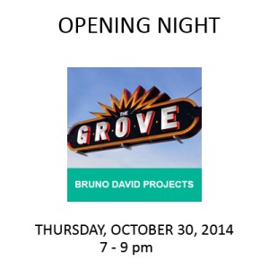 Bruno David Projects in The Grove - Opening: Thursday, October 30, 2014 from 7 to 9 pm